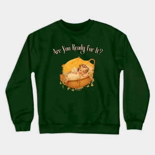 Are You Ready For It?! first time dad, mom, grandma, grandpa, gift present ideas Crewneck Sweatshirt